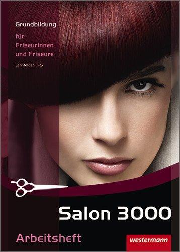 Salon 3000: Grundbildung für Friseurinnen und Friseure: Arbeitsheft zur Grundbildung, 1. Auflage, 2009