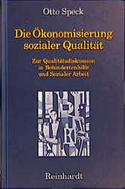 Die Ökonomisierung sozialer Qualität: Zur Qualitätsdiskussion in Behindertenhilfe und Sozialer Arbeit