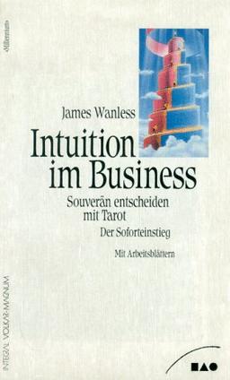 Intuition im Business. Souverän entscheiden mit Tarot. Der Soforteinstieg