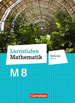 Lernstufen Mathematik - Mittelschule Bayern - Neubearbeitung: 8. Jahrgangsstufe - Schülerbuch: Für M-Klassen