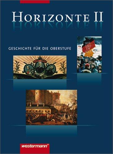 Horizonte - Geschichte für die Oberstufe: Band II: Von der Französischen Revolution bis zum Beginn des 21. Jahrhunderts: Geschichte für die Oberstufe. ... bis zum Beginn des 21. Jahrhunderts