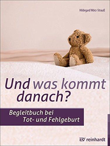 Und was kommt danach?: Begleitbuch bei Tot- und Fehlgeburt