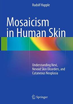 Mosaicism in Human Skin: Understanding Nevi, Nevoid Skin Disorders, and Cutaneous Neoplasia