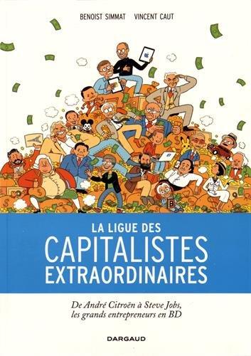 La ligue des capitalistes extraordinaires : de André Citroën à Steve Jobs, les grands entrepreneurs en BD