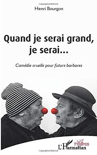 Quand je serai grand, je serai... : comédie cruelle pour futurs barbares