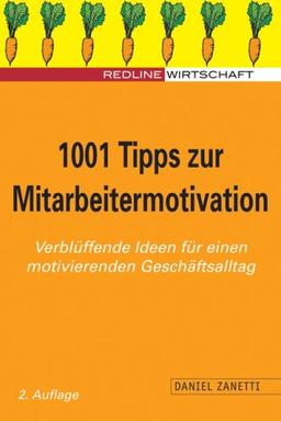 1001 Tipps zur Mitarbeitermotivation. Verblüffende Ideen für einen motivierenden Geschäftsalltag