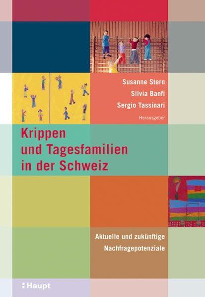 Krippen und Tagesfamilen in der Schweiz. Aktuelle und zukünftige Nachfragepotenziale