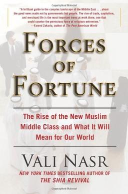 Forces of Fortune: The Rise of the New Muslim Middle Class and What It Will Mean for Our World