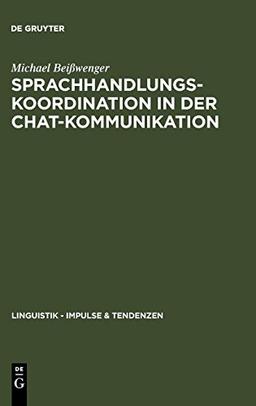 Sprachhandlungskoordination in der Chat-Kommunikation (Linguistik – Impulse & Tendenzen, Band 26)