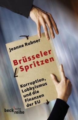 Brüsseler Spritzen: Korruption, Lobbyismus und Finanzen der EU