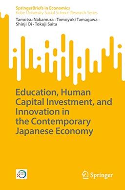 Education, Human Capital Investment, and Innovation in the Contemporary Japanese Economy (SpringerBriefs in Economics)