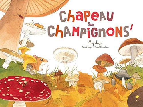 Chapeau les champignons ! : mycologie