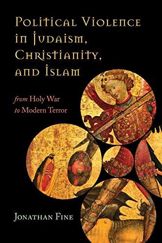 Political Violence in Judaism, Christianity, and Islam: From Holy War to Modern Terror