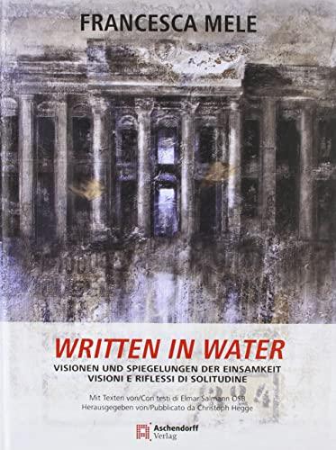 Written in Water: Visionen und Spiegelungen der Einsamkeit - Visioni e Riflessi di SolitudineMit Texten von Elmar Salmann OSBHerausgegeben von Christoph Hegge