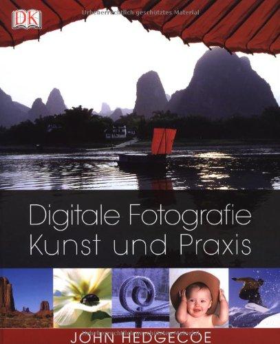 Digitale Fotografie: Kunst und Praxis