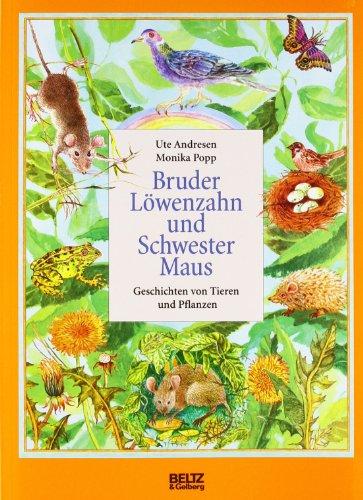 Bruder Löwenzahn und Schwester Maus: Geschichten von Tieren und Pflanzen