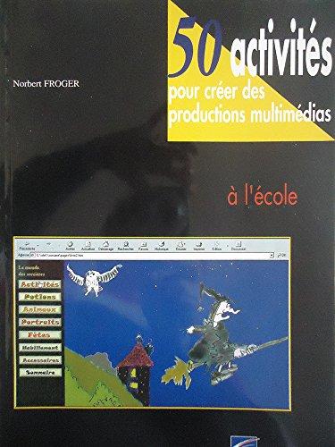 50 activités pour créer des productions multimédias à l'école