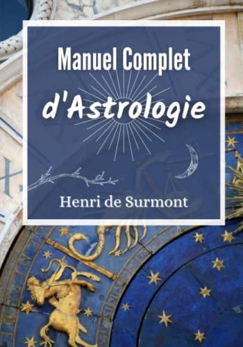 Manuel Complet d'Astrologie: Livre d'astrologie grand format pour interpréter et approfondir votre thème astral (Astrologie pratique)