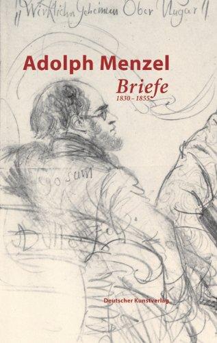 Adolph Menzel. Briefe: Band 1: 1830 - 1855. Band 2: 1856 - 1880. Band 3: 1881 - 1905. Band 4: Verzeichnisse