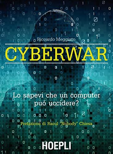 Cyberwar. Lo sapevi che un computer può uccidere?