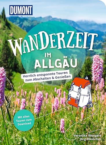 Dumont Wanderzeit im Allgäu: Herrlich entspannte Touren zum Abschalten & Genießen