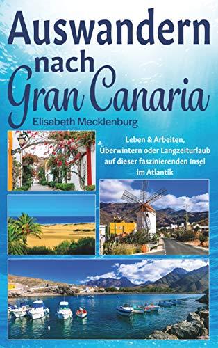 Auswandern nach Gran Canaria: Langzeiturlaub, Überwintern oder Leben und Arbeiten auf dieser traumhaften Kanaren-Insel