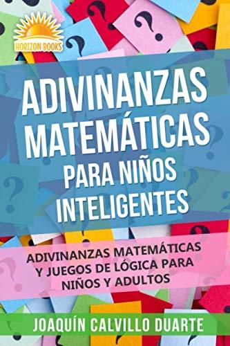 Adivinanzas Matemáticas Para Niños Inteligentes: Adivinanzas Matemáticas Y Juegos De Lógica Para Niños Y Adultos