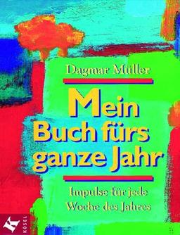 Mein Buch fürs ganze Jahr. Impulse für jede Woche des Jahres