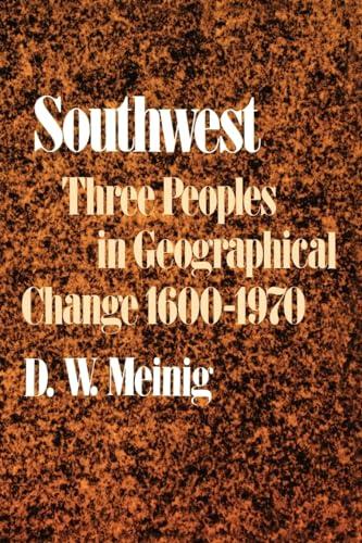 Southwest: Three Peoples in Geographical Change, 1600-1970 (Historical Geography of North America Series)