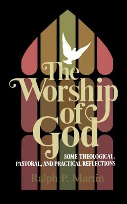 The Worship of God: Some Theological, Pastoral, and Practical Reflections