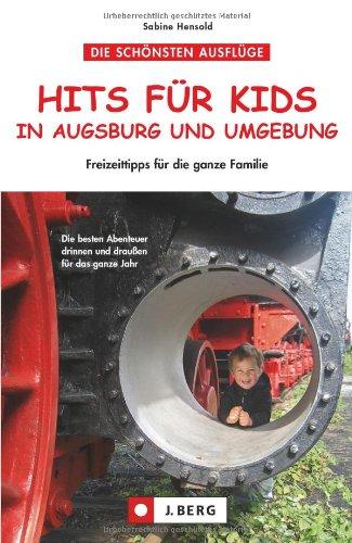 Freizeitführer Augsburg und Umgebung - Hits für Kids: Freizeittipps für die ganze Familie