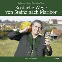 Köstliche Wege von Stainz nach Maribar: Erzherzog-Johann-WeinKulturReise