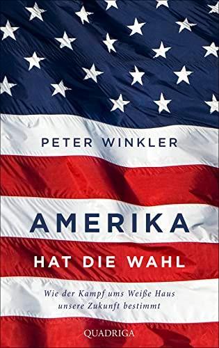 Amerika hat die Wahl: Wie der Machtkampf ums Weiße Haus unsere Zukunft bestimmt