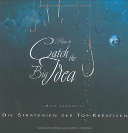 How to catch the Big Idea: Die Strategien der Top-Kreativen