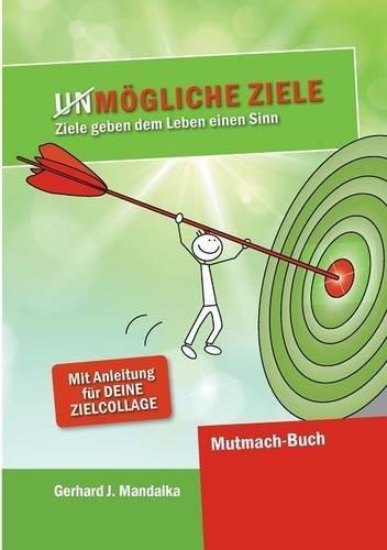 UnMögliche Ziele: Ziele geben dem Leben einen Sinn