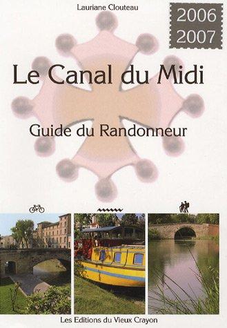 Le Canal du Midi : guide du randonneur : destiné aux randonneurs à pied, à bicyclette, en canoë-kayak, aux navigateurs en pénichette