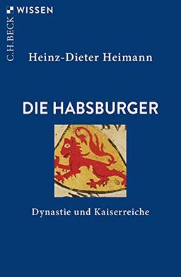 Die Habsburger: Dynastie und Kaiserreiche (Beck'sche Reihe)