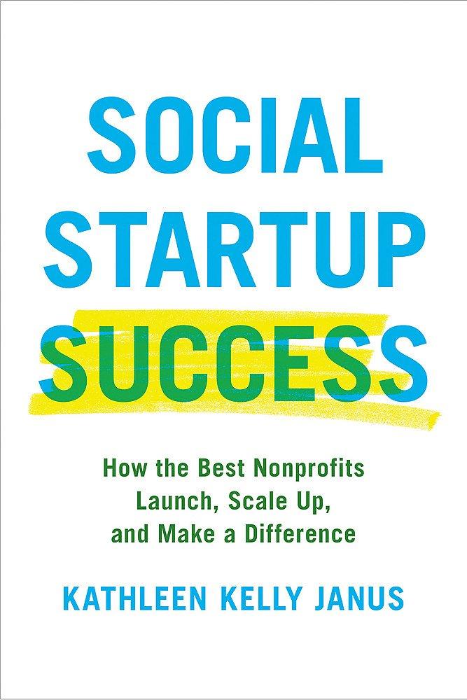 Social Startup Success: How the Best Nonprofits Launch, Scale Up, and Make a Difference