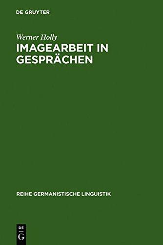 Imagearbeit in Gesprächen: zur linguistischen Beschreibung des Beziehungsaspekts (Reihe Germanistische Linguistik, Band 18)