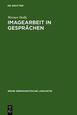 Imagearbeit in Gesprächen: zur linguistischen Beschreibung des Beziehungsaspekts (Reihe Germanistische Linguistik, Band 18)