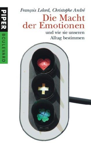 Die Macht der Emotionen: und wie sie unseren Alltag bestimmen