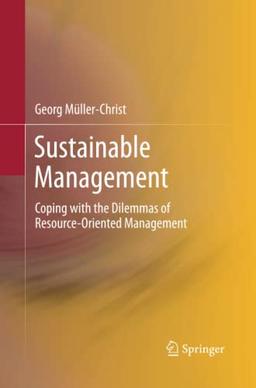 Sustainable Management: Coping with the Dilemmas of Resource-Oriented Management