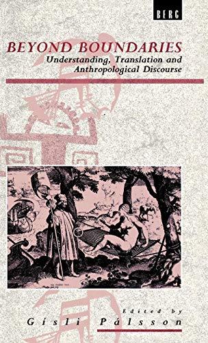 Beyond Boundaries: Understanding, Translation and Anthropological Discourse (Exploration in Anthropology)