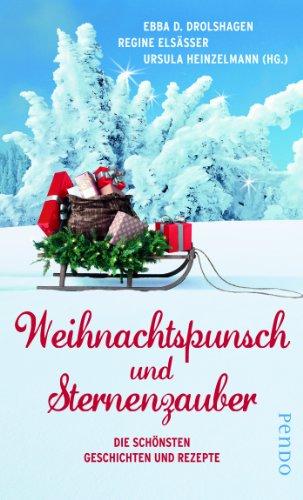 Weihnachtspunsch und Sternenzauber: Die schönsten Geschichten und Rezepte