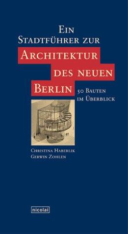 Ein Stadtführer zur Architektur des neuen Berlin: 60 Bauten im Überblick