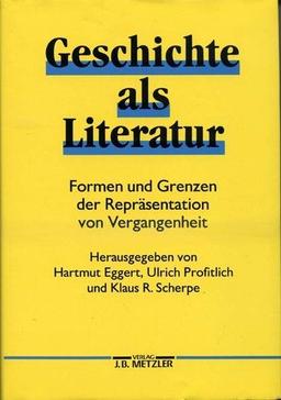 Geschichte als Literatur. Formen und Grenzen der Repräsentation von Vergangenheit