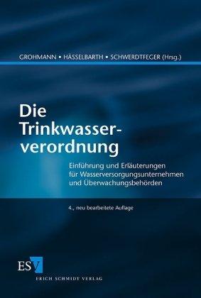 Die Trinkwasserverordnung: Einführung und Erläuterungen für Wasserversorgungsunternehmen und Überwachungsbehörden