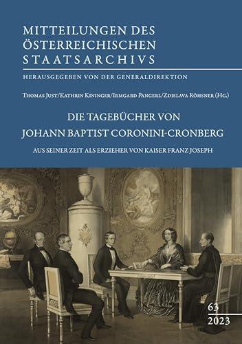 Die Tagebücher von Johann Baptist Coronini-Cronberg aus seiner Zeit als Erzieher von Kaiser Franz Joseph (Mitteilungen des österreichischen Staatsarchivs)