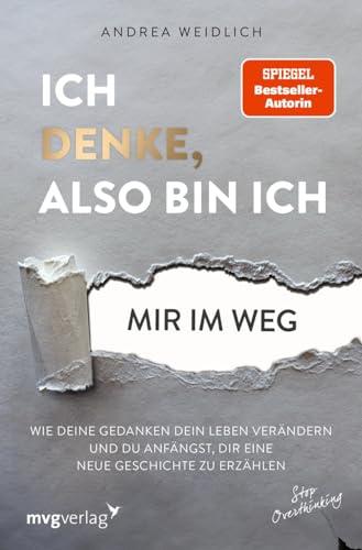 Ich denke, also bin ich... mir im Weg: Wie deine Gedanken dein Leben verändern und du anfängst, dir eine neue Geschichte zu erzählen