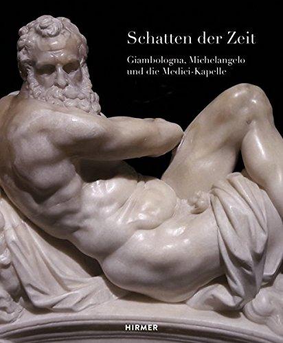 Schatten der Zeit: Giambologna, Michelangelo und die Medici-Kapelle